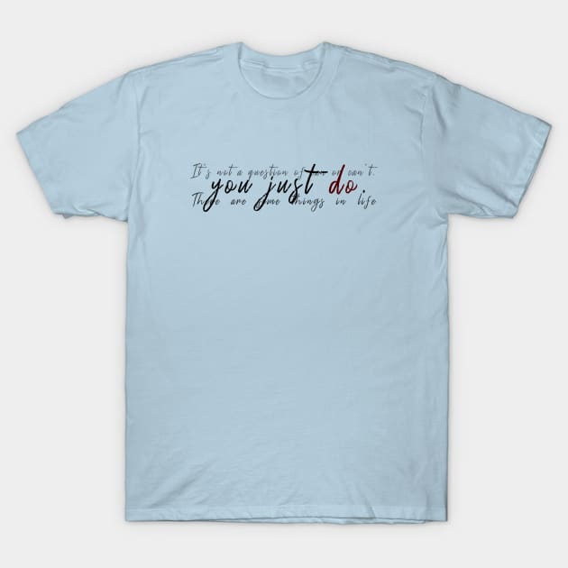 You Just Do T-Shirt by Dapper Draws